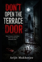 DON’T OPEN THE TERRACE DOOR: Some Houses Remember What Was Buried Beneath Them (The Forbidden Places) B0H59YRCP1 Book Cover