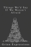 Things We’d Say If We Weren’t Afraid: Finding Words for the Silence Between Us B0FH733SS4 Book Cover