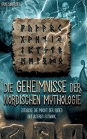 Die Geheimnisse der nordischen Mythologie! Entdecke die Macht der Runen des älteren Futhark: Wie du die Runen nutzen und anwenden kannst! inkl. Runenmeditation! (German Edition) 3949772839 Book Cover