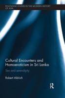 Cultural Encounters and Homoeroticism in Sri Lanka: Sex and Serendipity 1138491500 Book Cover