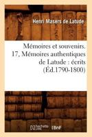 Ma(c)Moires Et Souvenirs. 17, Ma(c)Moires Authentiques de Latude: A(c)Crits (A0/00d.1790-1800) 2012751083 Book Cover