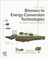 Biomass to Energy Conversion Technologies: The Road to Commercialization 0128184000 Book Cover