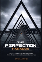 The Perfection Paradox : Accept Your Addiction, Overcome Your Obsession, and Escape to Excellence 1647465249 Book Cover