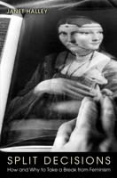 Split Decisions: How and Why to Take a Break from Feminism 0691127379 Book Cover