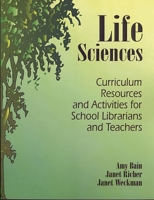 Life Sciences: Curriculum Resources and Activities for School Librarians and Teachers 1563086794 Book Cover