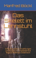 Das Skelett im Lehnstuhl: Schaurig-schöne Erzählungen um Burgen im Dreiländereck Bayern-Böhmen-Österreich 1687657440 Book Cover