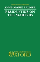 Prudentius on the Martyrs (Oxford Classical Monographs) 019814721X Book Cover