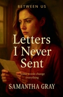 Letters I Never Sent (Between Us) B0FJQB85CQ Book Cover
