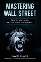 Mastering Wall Street: How to make your fortune in the stock market 1976446767 Book Cover
