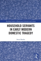 Household Servants in Early Modern Domestic Tragedy 0367503778 Book Cover