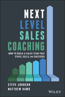 Next Level Sales Coaching: How to Build a Sales Team That Stays, Sells, and Succeeds 1119685486 Book Cover