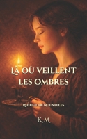 Là où veillent les ombres: Recueil de Nouvelles (French Edition) B0GSP99XCJ Book Cover
