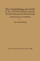Die Umstellung Auf Gold in Der Selbstkosten- Und Preisberechnung Und in Der Bilanzierung: Goldrechnung Und Goldbilanz 3662273926 Book Cover
