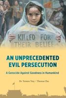 An Unprecedented Evil Persecution: A Genocide Against Goodness in Humankind 0997525215 Book Cover
