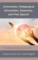 Universities, Pedagogical Encounters, Openness, and Free Speech: Reconfiguring Democratic Education 1498593771 Book Cover