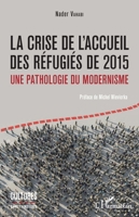 La crise de l'accueil des réfugiés de 2015: Une pathologie du modernisme (French Edition) 2343157154 Book Cover