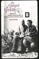 The Gospel of Gentility: American Women Missionaries in Turn-of-the-Century China 0300046030 Book Cover