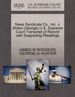 News Syndicate Co., Inc. v. Shiles (George) U.S. Supreme Court Transcript of Record with Supporting Pleadings 1270577425 Book Cover