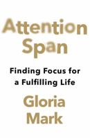 Attention Span: Finding Focus for a Fulfilling Life 0008616981 Book Cover