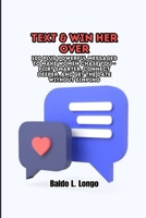 Text & Win Her Over: 100 plus Powerful Messages to Make Women Chase You – Flirt Smarter, Connect Deeper, and Get the Date Without Simping B0FLJM8HL8 Book Cover