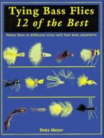 Tying Bass Flies: 12 Of the Best 1571880410 Book Cover