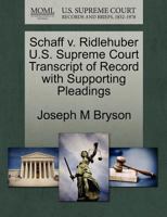 Schaff v. Ridlehuber U.S. Supreme Court Transcript of Record with Supporting Pleadings 127011770X Book Cover