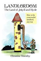 Landlordom the Land of Jekyll and Hyde: How to Be a Successful Landlord 1479744123 Book Cover