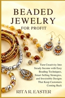 BEADED JEWELRY FOR PROFIT: Turn Creativity Into Steady Income with Easy Beading Techniques, Smart Selling Strategies, and Irresistible Designs That Keep Customers Coming Back B0FSVJR3V8 Book Cover