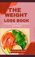THE WEIGHT LOSS BOOK: T Easiest Way To Loss Weight In Just 65 Days B0DVPZJWK2 Book Cover