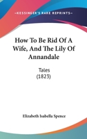 How to Be Rid of a Wife, and The Lily of Annandale 1345604246 Book Cover