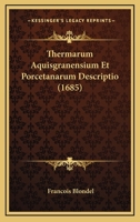 Thermarum Aquisgranensium Et Porcetanarum Descriptio (1685) 1166039900 Book Cover