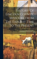 History Of Lincoln County, Missouri, From The Earliest Time To The Present 1021172286 Book Cover
