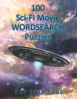 100 Sci-Fi Movie WordSearch Puzzles for True Fans!: Science Fiction Word Search Puzzles | Adult Puzzle Book B08JF5KNNB Book Cover