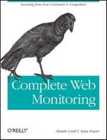 Complete Web Monitoring: Watching Performance, Users, and Communities 0596155131 Book Cover