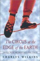 The Circus at the Edge of the Earth: Travels with the Great Wallenda Circus