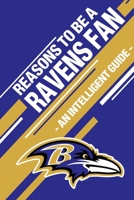Reasons To Be a Ravens Fan: A funny, blank book, gag gift for Baltimore Ravens fans; or a great coffee table addition for all Ravens haters! 1655308556 Book Cover