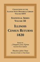 Collections of the Illinois State Historical Library, Volume XXVI: Statistical Series, Volume III, Illinois Census Returns, 1820 0788451065 Book Cover