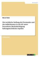 Die rechtliche Stellung des Vorstandes und des Aufsichtsrates in der AG unter besonderer Berücksichtigung haftungsrechtlicher Aspekte 363872350X Book Cover