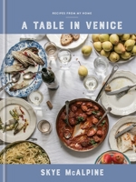 A Table in Venice: Recipes from My Home: A Cookbook 1524760293 Book Cover