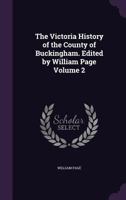 The Victoria History of the County of Buckingham. Edited by William Page Volume 2 1355300754 Book Cover