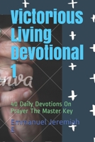 Victorious Living Devotional 1: 40 Daily Devotions On Prayer The Master Key B08SGZLFQ4 Book Cover