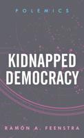 Kidnapped Democracy (Polemics) 1786613611 Book Cover