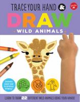 Trace Your Hand  Draw: Wild Animals: Learn to draw 22 different wild animals using your hands! 163322175X Book Cover