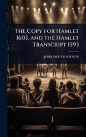 The copy for Hamlet 1603, and the Hamlet transcript 1593 1376880369 Book Cover