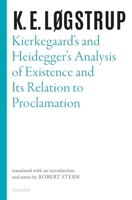 Kierkegaard's and Heidegger's Analysis of Existence and Its Relation to Proclamation 0198855990 Book Cover