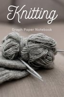 Knitting Graph Paper Notebook: Keeping Your Knitting Projects Organised B083XVJ8YP Book Cover