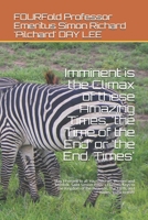 Imminent is the Climax of these Amazing Times, 'the Time of the End' or 'the End. Times': May I Present to all You Children, Women and Menfolk. Saint ... Algebraic) Proof That God Must Exist!!!) null Book Cover