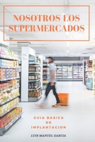 Nosotros Los Supermercados Guía Básica de Implantación: Evolución de los supermercados (Spanish Edition) B08KFYXFR3 Book Cover