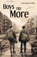 Boys No More: True Stories of WWII 3948100217 Book Cover