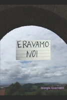 Eravamo noi (Italian Edition) 1519096755 Book Cover